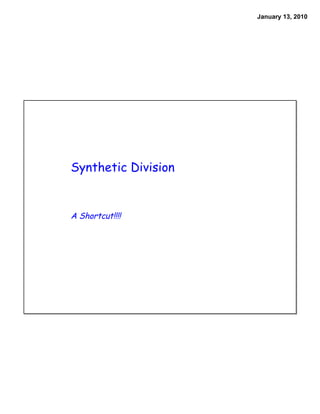 January 13, 2010




Synthetic Division


A Shortcut!!!!
 