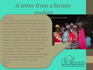 A letter from a former student
Hi Michele,
My name is Mina, we met in 2005 while i was
doing grade 9 at Rakgolokwana high ...