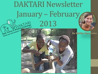 DAKTARI Newsletter
 January – February
       2013
 
