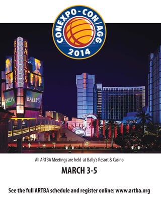 Jan.-Feb. 201426 TransportationBuilder
All ARTBA Meetings are held at Bally’s Resort & Casino
MARCH 3-5
See the full ARTBA schedule and register online: www.artba.org
 