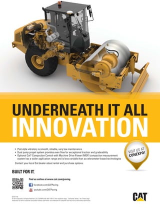 Jan.-Feb. 2014 TransportationBuilder 31
R
Find us online at www.cat.com/paving
facebook.com/CATPaving
youtube.com/CATPaving
INNOVATION
UNDERNEATH IT ALL
®
QEXC1735
© 2014 Caterpillar. All Rights Reserved. CAT, CATERPILLAR, BUILT FOR IT, their respective logos, “Caterpillar Yellow,” the “Power Edge”
trade dress as well as corporate and product identity used herein, are trademarks of Caterpillar and may not be used without permission.
VISIT US AT
CONEXPO!
 