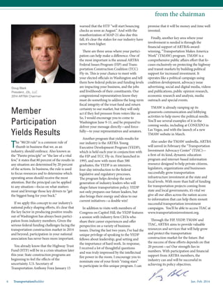Jan.-Feb. 20146 TransportationBuilder
from the chairman
Doug Black
President, J3L, LLC
2014 ARTBA Chairman
The “80/20 rule” is a common rule of
thumb in business that we, as an
industry, should embrace. Also known as
the “Pareto principle” or “the law of a vital
few,” it states that 80 percent of the results in
any situation are determined by 20 percent
of the actions. In business, the rule is used
to focus resources and to determine which
operating areas should receive the most
attention. But the principal can be applied
to any situation—focus on what matters
most and leverage those key drivers to “get
the biggest bang for your buck.”
If we apply this concept to our industry’s
national policy shaping efforts, it’s clear that
the key factor in producing positive results
out of Washington has always been partici-
pation from industry members. Given the
serious federal funding challenges facing the
transportation construction market in 2014
and beyond, participation in your national
association has never been more important.
You already know that the Highway Trust
Fund (HTF) will be in a crisis situation later
this year. State construction programs are
beginning to feel the effects of the
uncertainty. U.S. Secretary of
Transportation Anthony Foxx January 15
warned that the HTF “will start bouncing
checks as soon as August.” And with the
reauthorization of MAP-21 also due this
fall, it’s clear the stakes for our industry have
never been higher.
There are three areas where your partici-
pation can help make a difference. One of
the most important is the annual ARTBA
Federal Issues Program (FIP) and Trans-
portation Construction Coalition (TCC)
Fly-in. This is your chance to meet with
your elected officials in Washington and tell
them how federal policies and funding levels
are impacting your business, and the jobs
and livelihoods of their constituents. Our
congressional representatives know they
must do something to address the long-term
fiscal integrity of the trust fund and return
certainty to our market, but they will only
act if they feel pressure from voters like us.
So, I would encourage you to come to
Washington June 9-11, and be prepared to
deliver your message directly—and force-
fully—to your representatives and senators.
Another program that yields results for
our industry is the ARTBA Young
Executive Development Program (YEDP),
which is held each year in conjunction with
the FIP and TCC Fly-in. First launched in
1995, and now with more than 500
graduates, the YEDP is an intensive,
four-day introduction to the federal
legislative and regulatory processes.
The program helps develop the next
generation of industry leaders who will
shape future transportation policy. YEDP
not only prepares our future leaders, but
also brings their energy and ideas to our
current initiatives—a double win!
In addition to visits with members of
Congress on Capitol Hill, the YEDP features
a session with industry firm CEOs who
share their career experiences and offer
perspective on a variety of business
issues. During the last two years, I’ve had the
unique privilege of speaking to the YEDP
fellows about leadership, goal setting and
the importance of hard work. In response,
I received a lot of thoughtful questions
and was truly impressed by the intellectual
fire power in the room. I encourage you to
nominate one of your firm’s “rising stars”
to participate in this unique program. I can
Member
Participation
Yields Results
promise that it will be money and time well
invested.
Finally, another key area where your
involvement is needed is through the
financial support of ARTBA’s award-
winning, “Transportation Makes America
Work” (TMAW) program. TMAW is a
comprehensive public affairs effort that fo-
cuses exclusively on protecting the highway
and transit markets by building political
support for increased investment. It
operates like a political campaign using
coalition development, advocacy issue
advertising, social and digital media, videos
and publications, public opinion research,
economic research and analysis, media
outreach and special events.
TMAW is already ramping up its
grassroots communication and lobbying
activities to help move the political needle.
You’ll see several examples of it in the
coming weeks, including at CONEXPO in
Las Vegas, and with the launch of a new
TMAW website in March.
Also under the TMAW umbrella, ARTBA
will unveil in February the “Transportation
Investment Advocacy Center” (TIAC)—
a first-of-its kind, dynamic education
program and internet-based information
resource designed to help private citizens,
legislators, organizations and businesses
successfully grow transportation
infrastructure investment at the state and
local levels. With more than half of funding
for transportation projects coming from
state and local governments, it’s vital we
give all our allies across the nation access
to information that can help them mount
successful transportation investment
campaigns. You’ll be able to access TIAC at
www.transportationinvestment.org.
Through the FIP, YEDP, TMAW and
TIAC, ARTBA aims to provide valuable
resources and services that will help grow
and protect the transportation
construction market for the future. But
the success of these efforts depends on that
20 percent—us! Our strength lies in
numbers. With participation and financial
support from ARTBA members, the
industry can and will be successful in
achieving its policy objectives.
 