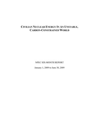 CIVILIAN NUCLEAR ENERGY IN AN UNSTABLE,
CARBON-CONSTRAINED WORLD
NPEC SIX-MONTH REPORT
January 1, 2009 to June 30, 2009
 