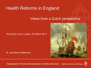 Health Reforms in England ,[object Object],[object Object],Department of Public Administration & Political Science Views from a Dutch perspective 