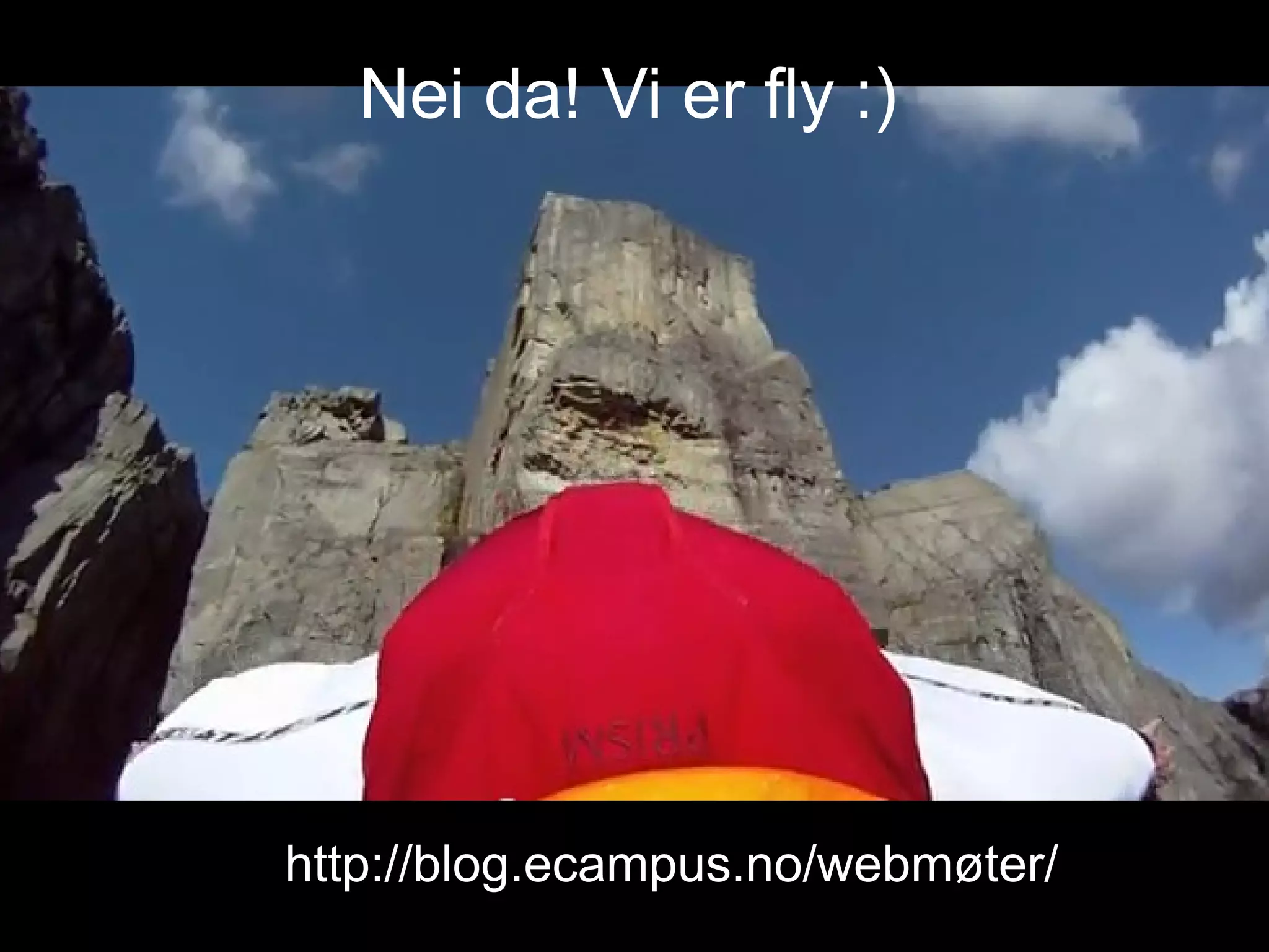 Nei da! Vi er fly :)




http://blog.ecampus.no/webmøter/
 