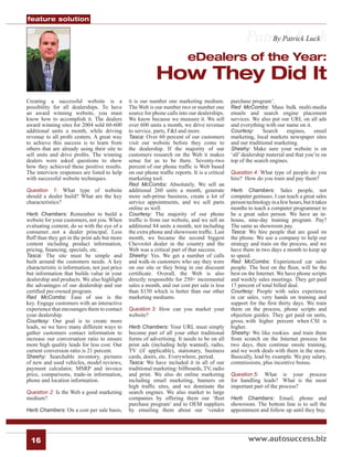 feature solution


                                                                                                       Patrick Luck
                                                                                                           By Patrick Luck

                                                                           eDealers of the Year:
                                                            How They Did It
Creating a successful website is a              it is our number one marketing medium.          purchase program’.
possibility for all dealerships. To have        The Web is our number two or number one         Red McCombs: Mass bulk multi-media
an award winning website, you must              source for phone calls into our dealerships.    emails and search engine placement
know how to accomplish it. The dealers          We know because we measure it. We sell          services. We also put our URL on all ads
award winning sites for 2004 sold 60-600        over 600 units a month, we drive revenue        and everything with our name on it.
additional units a month, while driving         to service, parts, F&I and more.                Courtesy:      Search     engines,    email
revenue to all proﬁt centers. A great way       Tasca: Over 60 percent of our customers         marketing, local markets newspaper sites
to achieve this success is to learn from        visit our website before they come to           and our traditional marketing.
others that are already using their site to     the dealership. If the majority of our          Sheehy: Make sure your website is on
sell units and drive proﬁts. The winning        customers research on the Web it makes          ‘all’ dealership material and that you’re on
dealers were asked questions to show            sense for us to be there. Seventy-two           top of the search engines.
how they achieved these positive results.       percent of our phone trafﬁc is Web based
The interview responses are listed to help      on our phone trafﬁc reports. It is a critical   Question 4: What type of people do you
with successful website techniques.             marketing tool.                                 hire? How do you train and pay them?
                                                Red McCombs: Absolutely. We sell an
Question 1: What type of website                additional 260 units a month, generate          Herb    Chambers: Sales people, not
should a dealer build? What are the key         more sub-prime business, create a lot of        computer geniuses. I can teach a great sales
characteristics?                                service appointments, and we sell parts         person technology in a few hours, but it takes
                                                online as well.                                 months to teach a computer programmer to
Herb Chambers: Remember to build a              Courtesy: The majority of our phone             be a great sales person. We have an in-
website for your customers, not you. When       trafﬁc is from our website, and we sell an      house, nine-day training program. Pay?
evaluating content, do so with the eye of a     additional 84 units a month, not including      The same as showroom pay.
consumer...not a dealer principal. Less         the extra phone and showroom trafﬁc. Last       Tasca: We hire people that are good on
ﬂuff than they get in the print ads but more    month, we became the second biggest             the phone. We use a company to help our
content including product information,          Chevrolet dealer in the country and the         strategy and train on the process, and we
pricing, ﬁnancing, specials, etc.               Web was a critical part of that success.        have them in two days a month to keep up
Tasca: The site must be simple and              Sheehy: Yes. We get a number of calls           to speed.
built around the customers needs. A key         and walk-in customers who say they were         Red McCombs: Experienced car sales
characteristic is information, not just price   on our site or they bring in our discount       people. The best on the ﬂoor, will be the
but information that builds value in your       certiﬁcate. Overall, the Web is also            best on the Internet. We have phone scripts
dealership and products. We also highlight      directly responsible for 250+ incremental       and weekly sales meetings. They get paid
the advantages of our dealership and our        sales a month, and our cost per sale is less    17 percent of total billed deal.
certiﬁed pre-owned program.                     than $150 which is better than our other        Courtesy: People with sales experience
Red McCombs: Ease of use is the                 marketing mediums.                              in car sales, very hands on training and
key. Engage customers with an interactive                                                       support for the ﬁrst thirty days. We train
experience that encourages them to contact      Question 3: How can you market your             them on the process, phone scripts and
your dealership.                                website?                                        objection guides. They get paid on units,
Courtesy: Our goal is to create more                                                            gross, with higher percent when CSI is
leads, so we have many different ways to        Herb Chambers: Your URL must simply             higher.
gather customers contact information to         become part of all your other traditional       Sheehy: We like rookies and train them
increase our conversation ratio to ensure       forms of advertising. It needs to be on all     from scratch on the Internet process for
more high quality leads for less cost. Our      print ads (including help wanted), radio,       two days, then continue onsite training,
current conversion ratio is 21 percent.         TV (if applicable), stationary, business        and we work deals with them in the store.
Sheehy: Searchable inventory, pictures          cards, doors, etc. Everywhere, period.          Basically, lead by example. We pay salary,
of new and used vehicles, model reviews,        Tasca: We have included it in all of our        commissions, plus incentive bonus.
payment calculator, MSRP and invoice            traditional marketing: billboards, TV, radio
price, comparisons, trade-in information,       and print. We also do online marketing          Question 5:    What is your process
phone and location information.                 including email marketing, banners on           for handling leads? What is the most
                                                high trafﬁc sites, and we dominate the          important part of the process?
Question 2: Is the Web a good marketing         search engines. We also market to large
medium?                                         companies by offering them our ‘ﬂeet            Herb   Chambers: Email, phone and
                                                purchase program’ and to OEM suppliers          showroom. The bottom line is to sell the
Herb Chambers: On a cost per sale basis,        by emailing them about our ‘vendor              appointment and follow up until they buy.




  16                                                                                                    www.autosuccess.biz
 