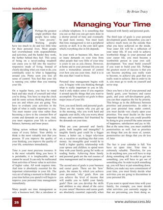 leadership solution
                                                                                                      BrianBrian Tracy
                                                                                                          By Tracy



                                                            Managing Your Time
                      Perhaps the greatest     a cellular telephone. It is something that     balanced with family and personal goals.
                      single problem that      you use so that you can get more done in
                      people have today        a shorter period of time and eventually        The third type of goals is your personal
                      is ‘time poverty’.       be paid more money. You must learn             development goals. Remember, you can’t
                      Working      people      that time management is not a peripheral       achieve much more on the outside than
have too much to do and too little time        activity or skill. It is the core skill upon   what you have achieved on the inside.
for their personal lives. Most people          which everything else in life depends.         Your outer life will be a reﬂection of
feel overwhelmed with responsibilities                                                        your inner life. If you wish to achieve
and activities, and the harder they work,      In your work or business life, there are       worthwhile things in your personal and
the further behind they feel. This sense       so many demands on your time from              your career life, you must become a
of being on a never-ending treadmill           other people that very little of your time     worthwhile person in your own self-
can cause you to fall into the reactive/       is yours to use as you choose. However,        development. You must build yourself
responsive mode of living. Instead of          at home and in your personal life you can      if you want to build your life. Perhaps
clearly deciding what you want to do, you      exert a tremendous amount of control           the greatest secret of success is that you
continually react to what is happening         over how you use your time. And it is in       can become anything you really want
around you. Pretty soon you lose all           this area that I want to focus.                to become, to achieve any goal that you
sense of control. You feel that your life                                                     really want to achieve. But in order to do
is running you, rather than you running        Personal time management begins with           it, you must go to work on yourself and
your life.                                     you. It begins with you thinking through       never stop.
                                               what is really important to you in life.
On a regular basis, you have to stand          And it only makes sense if you organize        Once you have a list of your personal and
back and take stock of yourself and what       it around speciﬁc things that you want to      family goals, your business and career
you’re doing. You have to stop the clock       accomplish. You need to set goals in three     goals, and your self-development goals,
and do some serious thinking about who         major areas of your life.                      you can then organize the list by priority.
you are and where you are going. You                                                          This brings us to the difference between
have to evaluate your activities in the        First, you need family and personal goals.     priorities and posteriorities. In order to
light of what is really important to you.      These are the reasons why you get up           get your personal time under control,
You must master your time rather than          in the morning, why you work hard and          you must decide very clearly upon your
becoming a slave to the constant ﬂow of        upgrade your skills, why you worry about       priorities. You must decide on the most
events and demands on your time. And,          money and sometimes feel frustrated by         important things that you could possible
you must organize your life to achieve         the demands on your time.                      be doing to give yourself the same amount
balance, harmony and inner peace.                                                             of happiness, satisfaction and joy in life.
                                               What are your personal and family              But at the same time, you must establish
Taking action without thinking is the          goals, both tangible and intangible? A         posteriorities as well. Just as priorities
cause of every failure. Your ability to        tangible family goal could be a bigger         are things that you do more of, sooner;
think is the most valuable trait that you      house, a better car, a larger television       posteriorities are things that you do less
possess. If you improve the quality of         set, a vacation or anything else that costs    of, later.
your thinking, you improve the quality of      money. An intangible goal would be to
your life, sometimes immediately.              build a higher quality relationship with       The fact is your calendar is full. You
                                               your spouse and children, to spend more        have no spare time. Your time is
Time is your most precious resource. It        time with your family going for walks or       extremely valuable. Therefore, for you
is the most valuable thing you have. It        reading books. Achieving these family          to do anything new, you will have to stop
is perishable, it is irreplaceable, and it     and personal goals are the real essence of     doing something old. In order to get into
cannot be saved. It can only be reallocated    time management and its major purpose.         something, you will have to get out of
from activities of lower value to activities                                                  something else. In order to pick something
of higher value. All work requires time.       The second area of goals is your business      up, you will have to put something down.
And time is absolutely essential for the       and career goals. These are the ‘how’          Before you make any new commitment of
important relationships in your life. The      goals, the means by which you achieve          your time, you must ﬁrmly decide what
very act of taking a moment to think about     your personal, ‘why’ goals. How can            activities you are going to discontinue in
your time before you spend it will begin to    you achieve the level of income that           your personal life.
improve your personal time management          will enable you to fulﬁll your family
immediately.                                   goals? How can you develop the skills          If you want to spend more time with your
                                               and abilities to stay ahead of the curve       family, for example, you must decide
Many people see time management as             in your career? Business and career goals      what activities you currently engage in
only a business tool, like a calculator or     are absolutely essential, especially when      that are preventing you from doing so.



  26                                                                                   visit us at www.autosuccess.biz
 