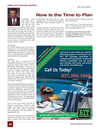 sales and training solution
                                                                                                    Fran Taylor
                                                                                                       By Fran Taylor



                                               Now Is the Time to Plan
                       Everything    starts    automatically sell more units by using      train and assign them a speciﬁc topic that
                       with goals and a        prospecting tools with their name and the   they must train on.
                       plan. Look at what      dealership’s name and phone number on
                       you did last year,      them.                                       This is easy to do. If you think that this is
                       and dissect your                                                    easy, it is. If you think it is hard, it is. Write
dealership in all departments. Look at how     Training should be on a daily basis every   down your plan and stick to it.
many vehicles you sold for each month.         morning. Plan the month on what you
How many sales people did you have to          want to do. Make sure your sales people     Fran Taylor is the President and CEO
sell the amount of vehicles you sold? How      are involved and do part of the training.   of Taylor Techniques, Inc. He can be
much did you spend on advertising each         Post the monthly training schedule so       contacted at 866.873.0041, or by email
month and what kind of advertising did         everyone knows when it is their turn to     at ftaylor@autosuccess.biz.
you use? Are you mixing your advertising
up and doing a promotion each week
instead of twice a month?

Advertising.
It is easy to improve stores if you stick to
the basics. For every sales person you have,
spend $250 a car advertising or $2,500 a
month for that sales person. To deliver 100
units you should spend $25,000 for the
month and have 10 sales people.

Inventory.
You must keep a mixed used car
department for used cars. It is very crucial
to get the vehicles ready within 72 hours.
Dealerships should have at least one of
the top sellers of different models sitting
on their lot. Keep a model for 15 days
then take it back to the auction. Make
sure when you buy these models you
can doctor or spiff them up with sport
stripes, door edge guards, mud ﬂaps, bug
deﬂectors and other extras. You will not
lose money doing this.

Sales people should be held accountable to
sell at least 10 units a month each and have
a certain average gross. Post your grosses
around the dealership: front-end, back-
end, new and used, and CSI, if possible.
Sales people should be required to have an
appointment a day and mark it down on
an appointment board. The appointment
board ensures that your advertising dollars
are not wasted money.

Look at your past history and add 10
percent to everything: inventory, sales
people, advertising and post grosses,
make your sales people accountable
with prospecting tools and require an
appointment a day.

Your service and parts will automatically
increase by turning used cars faster and
more of them. Your sales people will


  28                                                                                check out www.autosuccess.biz
 