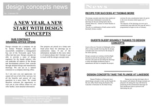 January 2003

 design concepts news                                                                         News
No. 1/January 06                                                                              RECIPE FOR SUCCESS AT THOMAS MORE
                                                                                              The design concepts team have been employed       sections & extra consideration had to be given
                                                                                              by Hurricane Aluminium to provide the             to the west elevation which spans over 7

            A NEW YEAR, A NEW                                                                 drawings for the new dining hall at the St
                                                                                              Thomas More R.C. School in North Shields on
                                                                                              Tyneside.
                                                                                                                                                metres.
                                                                                                                                                The majority of the drawings are now up to
                                                                                                                                                construction issue after the first issue & work is

            START WITH DESIGN                                                                 The job is a combination of both curtain wall &
                                                                                              thermally broken window
                                                                                                                                                programmed to begin on site in February.



                CONCEPTS
    SUB CONTRACT                                                                                      GUESTS SLEEP SOUNDLY THANKS TO DESIGN
 DRAWING OFFICE OPENS                                                                                               CONCEPTS
 Design concepts are a company set up           Our projects are priced on a lump sum         Guest at the new Novotel in Edinburgh will be
 by former Wintech designers who                fixed price basis for drawings up to          able to sleep soundly knowing that the design
 successfully completed a management            construction status. If any of the            concepts team were involved in the design of
 buy out of the Newcastle upon Tyne             information included in this news letter      the hotels glazing.
 office late last year. Design concepts are     is of interest please don’t hesitate to get
                                                                                              Design concepts are working with Rooflight
 able to provide a team of design               in touch with the design concepts team.       Systems to provide the glazing to the new
 engineers for the façade industry who                                                        Novotel. Our team are providing the drawings
 can undertake all aspects of the design                                                      to allow Rooflights production team to
 and development process from concept                                                         manufacture the bars to complete the project.
 through detailed design and manufacture
 drawings. We can act as a natural
 extension to a company drawing office.

 As I am sure you can appreciate, we                                                            DESIGN CONCEPTS TAKE THE PLUNGE AT LAKESIDE
 cannot tell you of all of the services, list
 all the benefits and answer all your
                                                                                                     Danum Windows at Doncaster have                    Danum are moving into larger jobs in
 questions in a news letter. We would                                                         asked design concepts to draw up the façade for   the curtain wall industry & design concepts are
 therefore welcome the opportunity to                                                         the new office block being developed at the       pleased to be taking this step with them by
 visit you at your offices where we can                                                       Lakeside in Doncaster by the Stata Group.         producing all the architectural drawings for
 offer further, more detailed information.                                                                                                      their production team to proceed with
                                                                                                                                                fabricating the job.




                       Design Concepts (Northern) Limited
          19 Helena House, Royal Courts, Sunderland, SR2 7LL ENGLAND
                     TEL: 0191 552 7096 FAX: 0191 552 4552
                       Registered in England No. 4599889
 