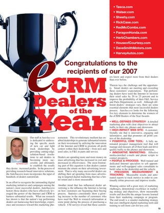 • Tasca.com
                                                                                                            • Walser.com
                                                                                                            • Sheehy.com
                                                                                                            • RickCase.com
                                                                                                            • RedMcCombs.com
                                                                                                            • ParagonHonda.com
                                                                                                            • HerbChambers.com
                                                                                                            • HouseofCourtesy.com
                                                                                                            • DaveSmithMotors.com
                                                                                                            • HarveyAutos.com




                                                                                                         ers know and expect more from their dealers
                                                                                                         than ever before.

                                                                                                         Therein lays the challenge and the opportuni-
                                                                                                         ty. Smart dealers are meeting and exceeding
                                                                                                         these customers’ expectations. Top perform-
                                                                                                         ing dealers have used the Internet to increase
                                                                                                         their retail sales by 20 to 25 percent and to
                                                                                                         improve the proﬁtability of their F&I, Service
                                                                                                         and Parts Departments as well. Although dif-
                                                                                                         ferent dealers’ strategies vary, there are some
                                                                                                         essential elements that most successful dealers
                                                                                                         possess. AutoSuccess looks for the following
                                                                                                         ﬁve key elements to determine the winners of
                                                                                                         the eCRM Dealers of the Year Awards:

                                                                                                         • WELL-DEFINED STRATEGY: A detailed
                                                                                                         marketing plan with clear objectives to attract
                                                                                                         trafﬁc to their site, phones and showroom.
                                                                                                         • HIGH-IMPACT WEB SITE: A customer-
                                                                                                         friendly site that is innovative, engaging and
                                                                                                         informative, and that promotes all proﬁt cen-
                          Our staff at AutoSuccess   nomenon. This revolutionary medium has en-          ters of the dealership.
                          is dedicated to address-   abled dealerships to generate substantial returns   • POWERFUL CRM TOOL: A fully au-
                          ing the speciﬁc needs      on their investment by utilizing the innovation     tomated prospect management tool that will
                          of new car and light       of the Internet and CRM to promote all proﬁt        manage and measure all of their leads and drive
                          truck dealerships by       centers within their dealership – from new and      quality trafﬁc to the phones and showroom.
                          providing cutting-edge,    used sales, to F&I, to parts and service.           • INNOVATIVE MARKETING: Effective
                          solution-based resolu-                                                         media-enriched e-mails and phone scripts to
                          tions to aid dealers in    Dealers are spending more and more money on         contact prospects.
                          becoming more suc-         mass advertising that has increased in cost and     • PEOPLE & PROCESS: Well trained and
          by Patrick Luck cessful, and ultimately    decreased in effectiveness. The most frustrat-      dedicated Internet specialists to sell appoint-
                          to establish the results   ing part of this equation is that dealers cannot    ments and well-equipped sales consultants to
they desire: increased proﬁts. In the process of     measure the return on their advertising invest-     build value in the dealership and the vehicle.
providing research-based innovative solutions,       ment. That is why many successful dealers are       • PRECISION MEASUREMENT &
the AutoSuccess team incorporates the input of       shifting their ad spending from mass advertis-      TRACKING: Measurable results and auto-
hundreds of dealers nationwide.                      ing to targeted digital marketing that has a bet-   mated reports to track metrics in order to con-
                                                     ter return and is more measurable.                  tinually reﬁne processes and improve results.
In an effort to recognize the outstanding digital
marketing initiatives and campaigns among the        Another trend that has inﬂuenced dealer ad-         Winning entries tell a great story of marketing
nation’s most successful dealers, AutoSuccess        vertising is the inﬂuence the Internet is having    challenges, demonstrate excellence in market-
honors those dealers who have effectively lev-       on how customers are beginning their buying         ing strategy and objectives, show measurable
eraged the power of the Internet and CRM to          process. Statistics consistently show a grow-       results and describe the unique lessons learned
harness substantial results. What our research       ing increase in the number of customers who         from their marketing campaign or program.
has shown is that the nation’s top performing        have used the Web to research information at        The end result is a smarter marketing strategy
dealers are harnessing their knowledge, experi-      some point during the process of purchasing a       that uses intelligent digital marketing tools and
ence and resources toward this marketing phe-        vehicle. CSI surveys reveal that these custom-      training to sell more cars for less cost.
                                                                                                                                                         10
 