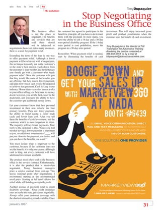 sts     fos     ls    ms      sf     ﬁs
                                                                                                                                        TonyDupaquier
                                        f&i solution


                                                                Stop Negotiating
                                                           in the Business Ofﬁce
                       The business ofﬁce              the customer has agreed to participate in the      investment. You will enjoy increased gross
                       is not the place to             beneﬁt in principle, all you have to do is meet    proﬁt and product penetrations when the
                       negotiate. The beneﬁts          them with the payment. In most states, you         customer sees the beneﬁt of cash investment.
                       and services that are           have the ability to sell a 14-day and a 30-day
                       sold there should               retro period disability program. If the 14-day
                       not be subjected to             retro period is cost prohibitive, move the         Tony Dupaquier is the director of F&I
negotiations; however, in too many instances,          program to a 30-day retro period.                  Training for the Automotive Training
there is a need for payment relief.                                                                       Academy. He can be contacted at
                                                       Remember: When payment relief is needed,           866.856.6754, or by e-mail at
Extending the term of the loan is one way              start by illustrating the beneﬁts of cash          tdupaquier@autosuccessonline.com.
to offer payment relief. Although a lower
payment will be achieved with a longer term,
this technique is usually not in the customer’s
or the store’s best interest. Cash down from
the customer is your best bet and the ﬁrst place
you should go with a customer who needs
payment relief. Once the customer tells you
that they would like some of the beneﬁts you
are offering, but they need a lower payment,
calculate how much cash would be required
to achieve that payment. Cash is king in our
industry. I know that every sales person walks
in your ofﬁce telling you they have no money
down; however, you are the best closer in the
dealership, and you have the ability to have
the customer put additional money down.
Let your customer know that their personal
investment in their new vehicle has four
primary beneﬁts. They are: lower payment,
the ability to build equity, a faster trade
cycle and lower loan cost. After you tell
them the beneﬁts of cash investment, ask the
customer which is most important to them.                                             USE EMAIL, VOICE COMMUNICATION, DIRECT
The majority will say lower payments. Your
reply to the customer is this, “Since you told                                       MAIL AND TEXT MESSAGING TO AUTOMATICALLY
me that having a lower payment is important                                                  AND INTELLIGENTLY COMMUNICATE WITH
to you, an additional investment of ____ will                                                         100% OF YOUR CUSTOMERS.
put you closer to the payment you desire, and
you can have the beneﬁts you want.”
                                                                                             ONE SOLUTION, ONE PROVIDER
You must isolate what is important to the
customer, because if the customer does not
see the beneﬁt, it is only an expense. Although
cash is king, not every customer will have
additional investment available.
The product most often sold in the business
ofﬁce is the service contract. Unfortunately,
it is also the product that is most-often
negotiated. Many business managers
price a service contract from cost-up. This
leaves minimal proﬁt after negotiations. I
recommend starting at the recommended
retail price. Starting at full retail allows for
relief while still holding acceptable proﬁt.
Another avenue of payment relief is credit
disability coverage. Since credit insurance                                                      The Most Intelligent Multi-channel Marketing System On The Planet
rates are set by the state, price is not negotiable.                                        1.866.591.4238 www.marketview360.com
Always offer your customer coverage with
the shortest retroactive period available. Once

january 2007
                                                                                                                                                               31
 