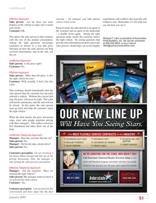 continued


Effective Approach:                               outcome – the manager and sales person                  negotiations and conﬂicts that typically end
Sales person: Let me show you some                want to listen to me.                                   without a sale. Remember, it’s not what you
features of the vehicle to make sure it meets                                                             say, but how you say it.
your needs.                                       Keep in mind, the sales person is an agent of
Customer: OK.                                     the customer and an agent of the dealership
                                                  – a double secret agent. Asking the right
This allows the sales person to then continue     questions helps ensure the customer selects
                                                                                                          Richard F. Libin is president of Automotive
with the rest of the product presentation.        the right vehicle. By asking questions that             Proﬁt Builders, Inc. He can be contacted
Asking the right questions encourages             provide clear information needed to direct the          at 866.450.6853, or by e-mail at
customers to answer in a way that gives           sales process, dealerships can avoid lengthy            rlibin@autosuccessonline.com.
direction on how the sales person can help
resolved uncertainties, and in the end, sell
the car.

Ineffective Approach:
Sales person: Is the price right?
Customer: No.

Effective Approach:
Sales person: Other than the price, is this
the right vehicle for you?
Customer: Well, actually, I don’t like this
color.

This exchange should immediately alert the
sales person that the customer has not truly
selected a vehicle. Without this crucial ﬁrst
step, the price will never be right. The color
will not be satisfactory, and the sale will not
be closed. At this point, the sales person
must go back and help the customer select
the right vehicle.

When the deal reaches the price discussion
stage, most sales people negotiate pricing
                                                     OUR NEW LINE UP
with their managers. This makes customers
feel abandoned and takes them out of the             Will Have You Seeing Stars.
loop.

Ineffective Telephone Approach:                               The   MOST FLEXIBLE SERVICE CONTRACTS in the INDUSTRY
Manager: Does the customer like the car?
Sales person: Yes.
Manager: Did he/she take a demo drive?
Sales person: Yes.

Customers perception: I’m not involved, I                                     WE’RE SHOOTING FOR THE STARS, WHY AREN’T YOU?
am being talked around and left out of the
                                                                              Call Interstate National Dealer Services today to join
pricing discussions. Plus, the manager is
only getting the sales person’s perception.                                   ranks with hundreds of agents and dealers who have successfully
                                                                              aimed for the stars for over 26 years and reaped the benefits
Effective Telephone Approach:
Manager: Ask the customer, “Have we
selected the right vehicle?”
Sales person: My manager wants to know if                    866-515-INDS                                                    www.inds.com
we selected the right vehicle.
                                                                                     WE WARRANTY THE BIG THINGS IN LIFE
Customer: Yes.

Customer perception: I am involved in this
conversation and have input into the ﬁnal

january 2007
                                                                                                                                                51
 