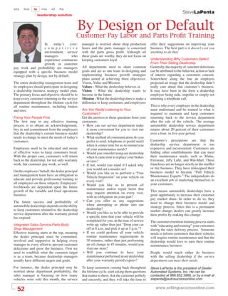 sts    fos    ls     ms    sf   ﬁs
                                                                                                                           SteveLaPenta
                   leadership solution



                                             By Design or Default
                                             Customer Pay Labor and Parts Proﬁt Training
                      In     today’s     ever-   manager is worried about shop production          offer their suggestions on improving your
                      c o m p e t i t i v e      hours and the parts manager is concerned          business. The best part is it doesn’t cost you
                      environment, service       with the parts gross proﬁt. Although all          anything to do that.
                      managers            who    these goals are worthy, they do not focus on
                      experience continuous      keeping customers loyal.                          Understanding Why Customers Defect
                      growth in customer                                                           From Their Selling Dealership
pay work and proﬁtability are managers           All departments need to share common              Generally, the majority of customer defections
equipped with a speciﬁc business model           goals and act as one team in designing and        can be attributed to the behavior, action or lack
strategy plan by design, not by default.         implementing business growth strategies           of interest regarding a customers concern.
                                                 plans aimed at achieving three objectives:        Somewhere along the line an employee
The entire dealership management team and        Vision, Value and Mission.                        projected an image that the dealership didn’t
its employees should participate in designing    Values - What the dealership believes in          really care about that customer’s business.
a dealership business strategy model plan.       Vision - What the dealership wants to             It may have been in the form a dealership
The primary focus and objective should be to     become in the future                              employee being rude, impolite or simply not
keep every customer returning to the service     Mission - What the dealership does to make a      returning a telephone call.
department throughout the lifetime cycle for     difference to keep customers and employees
all routine maintenance, including brakes                                                          This is why every employee in the dealership
and tires.                                       Are You Really Listening to Your                  must understand and be trained in what is
                                                 Customers?                                        required to maintain and keep customers
Fixing Your People First                         Get the answers to these questions from your      returning back to the service department
The ﬁrst step in any effective training          customers:                                        after the sale of the vehicle. The average
process is to obtain an acknowledgement,          • How can our service department make            automobile dealership service department
buy in and commitment from the employees            it more convenient for you to visit our        retains about 20 percent of their customers
that the dealership’s current business model        dealership?                                    over a four- to ﬁve-year period.
needs to change to meet the needs of today’s      • What method of communication do you
customers.                                          prefer (e-mail, telephone or postal mail)      Customer’s perceptions are that the
                                                    when it comes time for us to remind you        dealership service department is too
Employees need to be educated and aware             of your maintenance needs?                     expensive and inconvenient. Customers are
of effective ways to keep customers loyal.        • Would you consider using our dealership        ﬁnding other establishments that can meet
With the proper care, customers will return         when it came time to replace your brakes       their maintenance needs, such as Midas,
back to the dealership, for not only warranty       or tires?                                      Firestone, Jiffy Lube, and Wal-Mart. These
work, but customer pay work, as well.             • If not, would you mind if I asked why          franchises are no longer strictly in the mufﬂer
                                                    you would not consider us?                     or tire business. They have redesigned their
On the employees’ behalf, the dealer principal                                                     business model to become “Full Vehicle
                                                  • Would you like us to perform a “Free
and management team have an obligation to                                                          Maintenance Experts.” The independents do
                                                    Vehicle Inspection” on your vehicle on
educate and provide professional training to                                                       an excellent job of marketing themselves to
                                                    every visit?
all employees on these subjects. Employees’                                                        your customers.
                                                  • Would you like us to present all
livelihoods are dependent upon the future
                                                    maintenance and/or repair items that
growth of the variable and ﬁxed operations                                                         This means automobile dealerships have a
                                                    may require attention on every visit,
business.                                                                                          great opportunity to increase their customer
                                                    with no obligation on your part?
                                                                                                   pay market share. In order to do so, they
The future success and proﬁtability of            • Can you offer us any suggestions
                                                                                                   need to change their business model and
automobile dealerships depends on the ability       when attempting to phone into our
                                                                                                   strategy process. Since this is a permanent
to keep customers retained to the dealership        dealership?
                                                                                                   market change, dealers can greatly increase
service department after the warranty period      • Would you like us to be able to provide
                                                                                                   their proﬁts by making this change.
has expired.                                        a speciﬁc time that your vehicle will be
                                                    completed for you, at the time of service      The customer retention training process starts
Integrated Sales-Service-Parts-Body                 write up, rather than just “Drop your car      with “educating and training” your customers
Shop Management                                     off at 8 a.m. and pick it up at 5 p.m.”?       during the sales delivery process. Someone
Effective training starts at the top, meaning     • If we could perform all your vehicle           needs to inform customers that their vehicles
the dealer principal must be committed,             routine maintenance requirements in            will require routine maintenance and that the
involved and supportive in helping every            30 minutes, rather than just performing        dealership would love to earn their routine
manager in every effort to prevent customer         an oil change in 45 minutes, would you         maintenance business.
defections and grow the business. First we          visit our store?
need to establish what the common target          • Will you continue to have your                 People would much rather do business
is as a team, because dealership managers           maintenance performed at our dealership        with the selling dealership if the service
usually have different targets and goals.           after your warranty period expires?            department can meet their needs.
For instance, the dealer principal may be        To keep customers coming back throughout          Steve LaPenta is the president of Dealer
worried about department proﬁtability, the       the lifetime cycle, start asking them questions   Automated Systems, Inc. He can be
sales manager is focusing on how many            that matter to them. Ask the customer politely    contacted at 866.652.3968, or by e-mail at
vehicles were sold this month, the service       and sincerely, and they will take the time to     slapenta@autosuccessonline.com.


  52                                                                                                  www.sellingsuccessonline.com
 