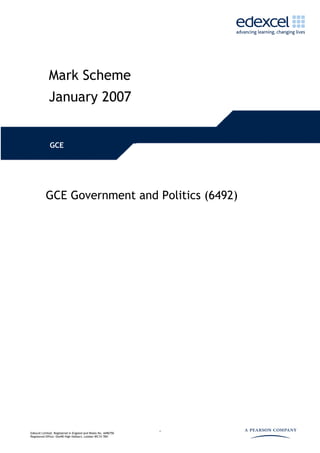 1
Mark Scheme
January 2007
GCE
GCE Government and Politics (6492)
Edexcel Limited. Registered in England and Wales No. 4496750
Registered Office: One90 High Holborn, London WC1V 7BH
 