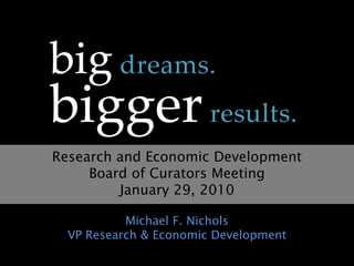 Research and Economic Development  Board of Curators Meeting January 29, 2010 Michael F. NicholsVP Research & Economic Development  