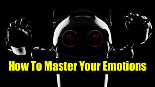 How To Master Your Emotions
 