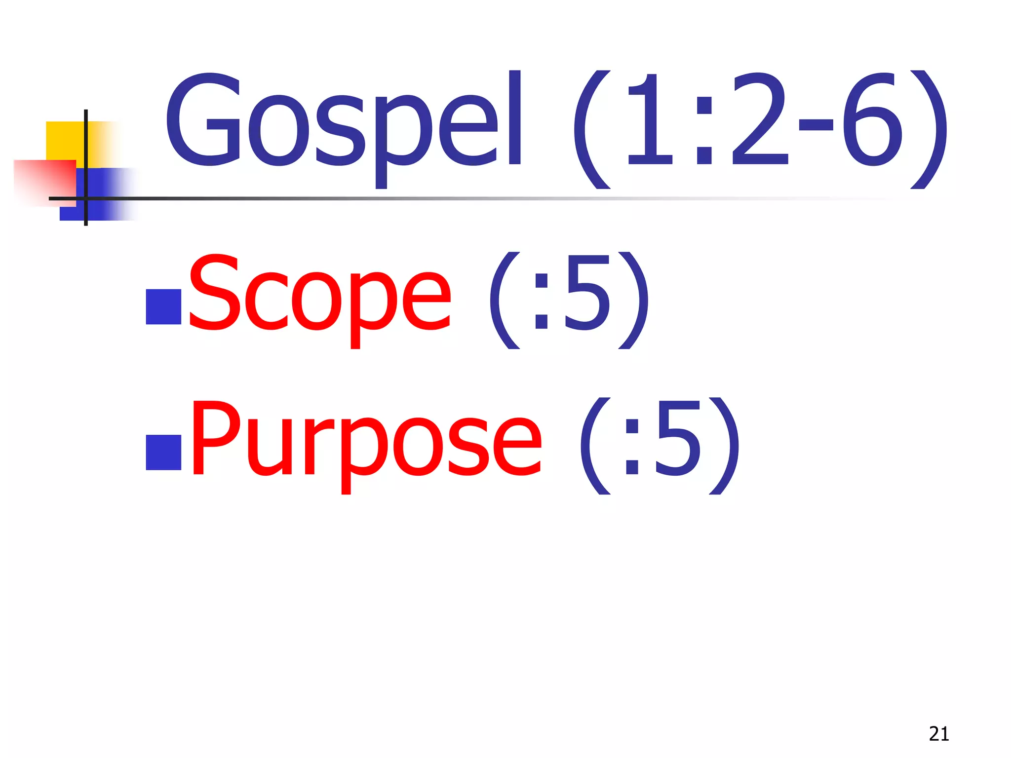 Gospel (1:2-6)
Scope (:5)
Purpose (:5)



                21
 