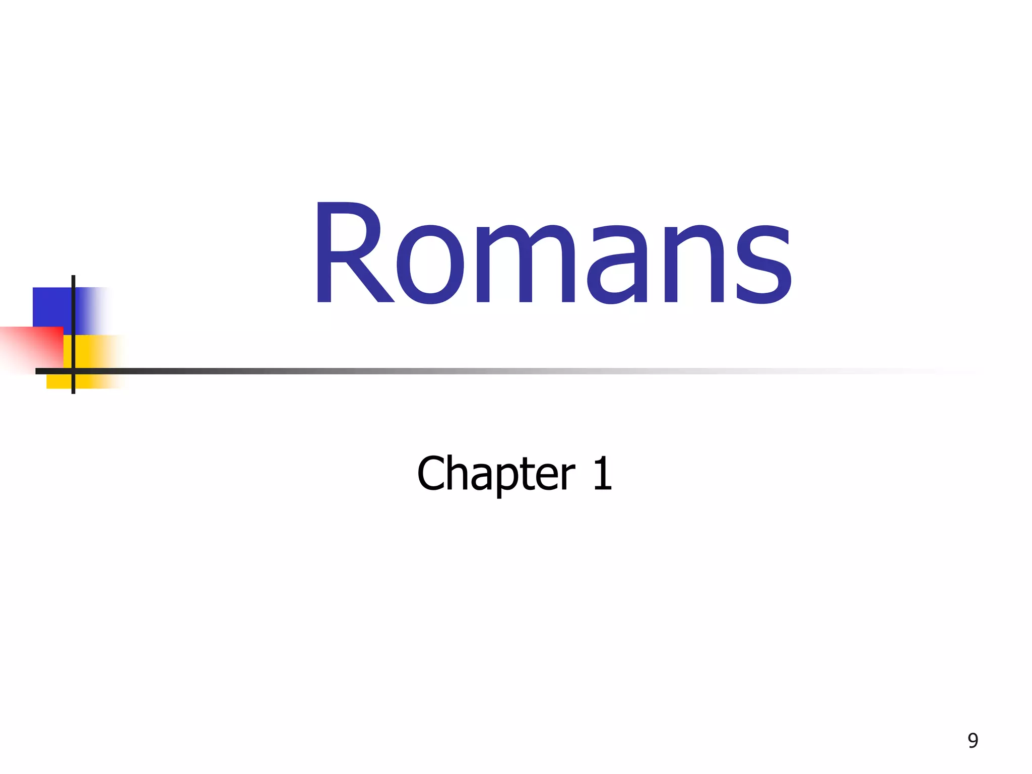 Romans
 Chapter 1




             9
 