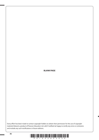 36
*P41642A03636*
BLANK PAGE
Every effort has been made to contact copyright holders to obtain their permission for the use of copyright
material. Edexcel, a product of Pearson Education Ltd. will, if notified, be happy to rectify any errors or omissions
and include any such rectifications in future editions.
 