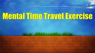 Mental Time Travel Exercise
 