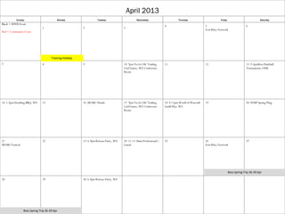 April 2013
          Sunday                         Monday                   Tuesday                      Wednesday                      Thursday                        Friday                            Saturday
Black = MWR Event
                                                                                                                    4                             5                                  6
                              1                         2                            3
                                                                                                                                                  Fort Riley Network
Red = Community Event




                                     Training Holiday
7                             8                         9                            10 7pm Yu-Gi-Oh! Trading       11                            12                                 13 9-5pmBoss Paintball
                                                                                     Card Game; WZ Conference                                                                        Tournament; ODR
                                                                                     Room




14 1-5pm Detailing BBQ; WZ    15                        16 MOMC Parade               17 7pm Yu-Gi-Oh! Trading       18 8-11pm World of Warcraft   19                                 20 EFMP Spring Fling
                                                                                     Card Game; WZ Conference       Guild Play; WZ
                                                                                     Room




21                            22                        23 6-9pm Release Party; WZ   24 11-11:30am Professional’s   25                            26                                 27
MOMC Festival                                                                        Lunch                                                        Fort Riley Network




                                                                                                                                                                       Boss Spring Trip 26-29 Apr

28                            29                        30 6-9pm Release Party; WZ




                Boss Spring Trip 26-29 Apr
 