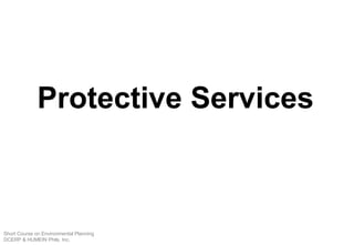 Protective Services
Short Course on Environmental Planning
DCERP & HUMEIN Phils. Inc.
 
