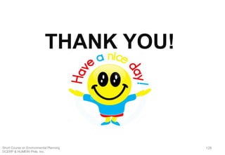 128
THANK YOU!
Short Course on Environmental Planning
DCERP & HUMEIN Phils. Inc.
 