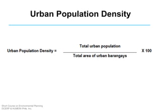 Urban Population Density
Short Course on Environmental Planning
DCERP & HUMEIN Phils. Inc.
 