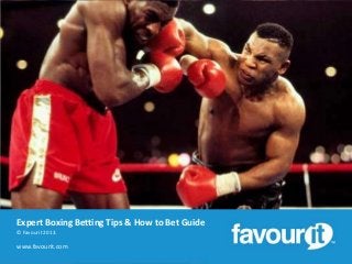 Expert Boxing Betting Tips & How to Bet Guide
© Favourit 2013.

www.favourit.com

 