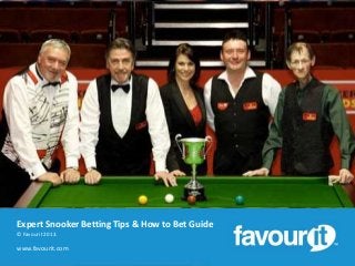 Expert Snooker Betting Tips & How to Bet Guide
© Favourit 2013.

www.favourit.com

 