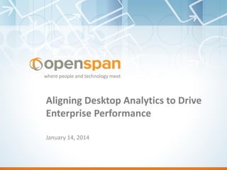 Aligning Desktop Analytics to Drive
Enterprise Performance
January 14, 2014

 