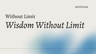 Wisdom wo Limit