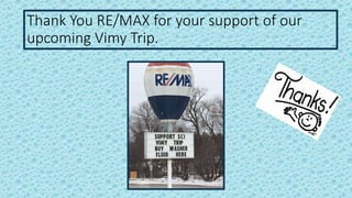 Thank You RE/MAX for your support of our
upcoming Vimy Trip.
 