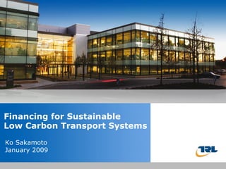 Financing for Sustainable  Low Carbon Transport Systems Ko Sakamoto January 2009 