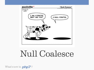 NULL COALESCEhttps://wiki.php.net/rfc/isset_ternary
 