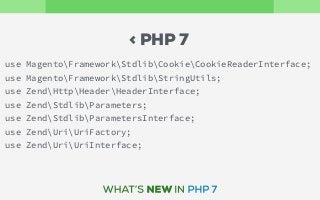 use MagentoFrameworkStdlibCookieCookieReaderInterface; 
use MagentoFrameworkStdlibStringUtils; 
use ZendHttpHeaderHeaderInterface; 
use ZendStdlibParameters; 
use ZendStdlibParametersInterface; 
use ZendUriUriFactory; 
use ZendUriUriInterface;
< PHP 7
 