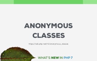ANONYMOUS
CLASSES
https://wiki.php.net/rfc/anonymous_classes
 