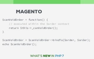 $canVoidOrder = function() {
// executed within the $order context
return $this->_canVoidOrder();
}
$canVoidOrder = $canVoidOrder->bindTo($order, $order);
echo $canVoidOrder();
MAGENTO
 
