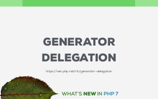 GENERATOR
DELEGATION
https://wiki.php.net/rfc/generator-delegation
 