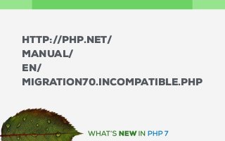 HTTP://PHP.NET/
MANUAL/
EN/
MIGRATION70.INCOMPATIBLE.PHP
 