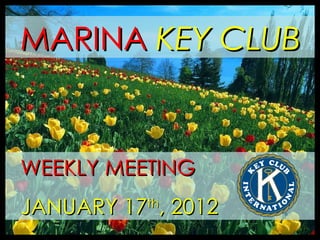 MARINA  KEY CLUB WEEKLY MEETING JANUARY 17 th , 2012 