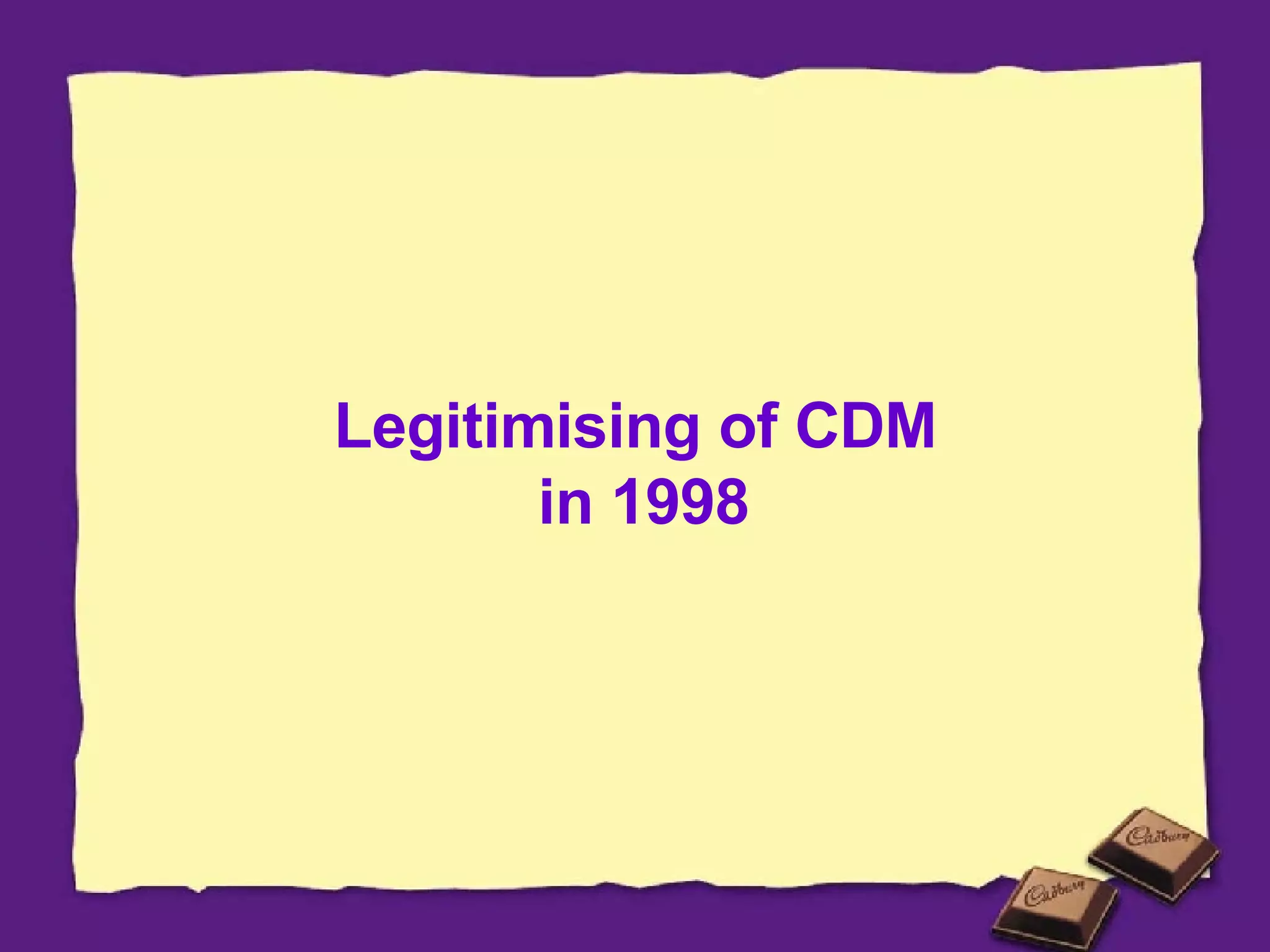 Legitimising of CDM  in 1998 