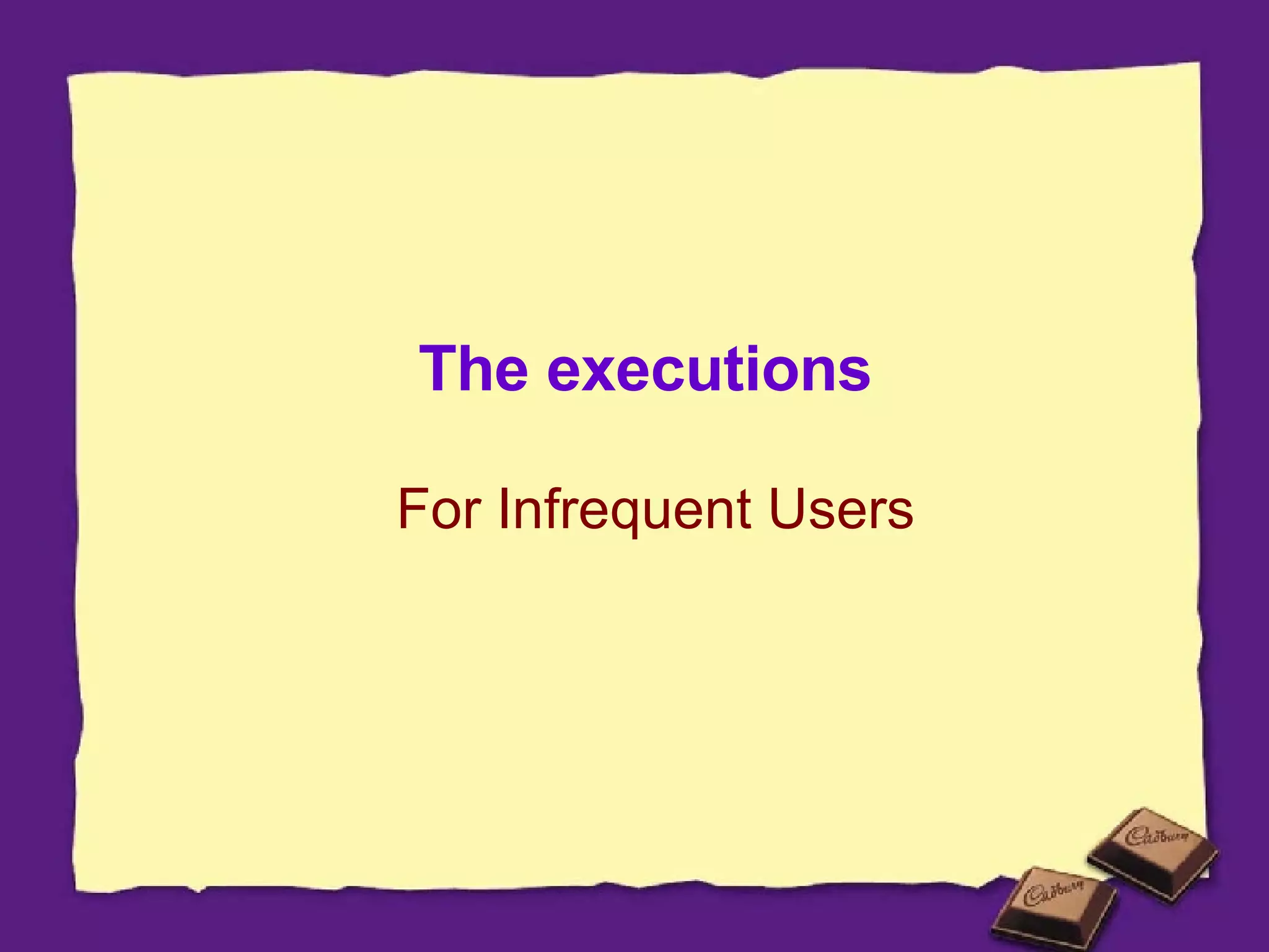 For Infrequent Users The executions 