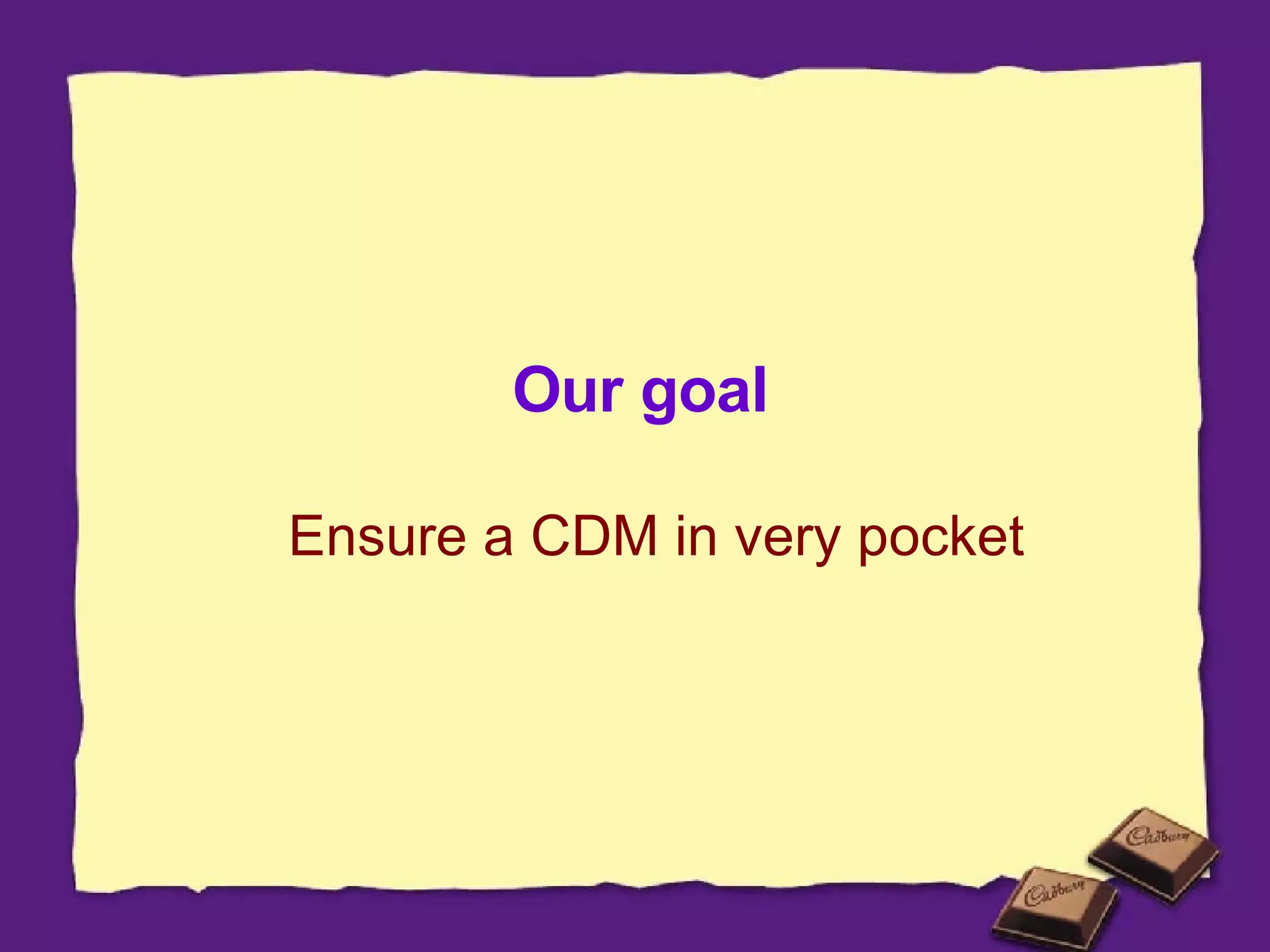 Our goal Ensure a CDM in very pocket 