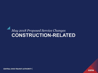 CONSTRUCTION-RELATED
May 2018 Proposed Service Changes
 