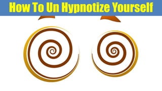 How To Un Hypnotize Yourself
 