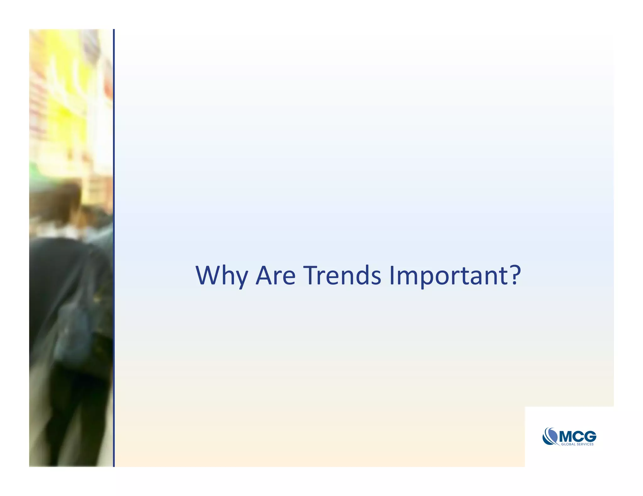 Why Are Trends Important?
 