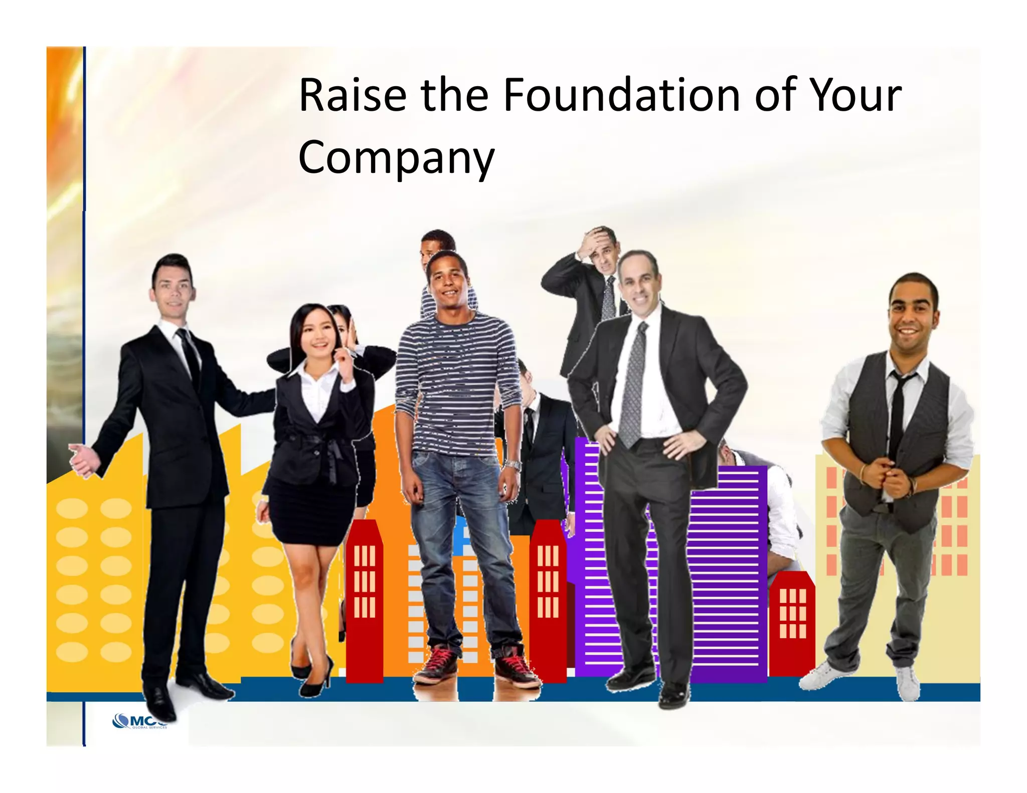 Raise the Foundation of Your
Company
Raise the Foundation of Your
Company
 