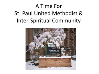 A Time For
St. Paul United Methodist &
 Inter-Spiritual Community
 