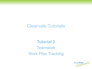 Clearvale Tutorials Tutorial 2 Teamwork Work Plan Tracking 